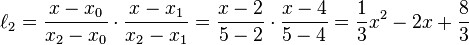 \ell_2=\frac{x-x_0}{x_2-x_0}\cdot\frac{x-x_1}{x_2-x_1}=\frac{x-2}{5-2}\cdot\frac{x-4}{5-4}=\frac{1}{3}x^2-2x+\frac{8}{3}\,\!