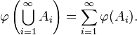  \varphi\left(\bigcup_{i=1}^\infty A_i\right) = \sum_{i=1}^\infty \varphi(A_i).