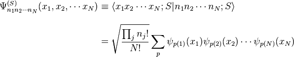 
\begin{align}
\Psi^{(S)}_{n_1 n_2 \cdots n_N} (x_1, x_2, \cdots x_N) & \equiv \lang x_1 x_2 \cdots x_N; S | n_1 n_2 \cdots n_N; S \rang \\[10pt]
& = \sqrt{\frac{\prod_j n_j!}{N!}} \sum_p \psi_{p(1)}(x_1) \psi_{p(2)}(x_2) \cdots \psi_{p(N)}(x_N)
\end{align}
