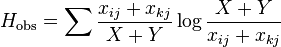  H_\mathrm{ obs } = \sum \frac{ x_{ ij } + x_{ kj } }{ X + Y } \log \frac{ X + Y }{ x_{ ij } + x_{ kj } }