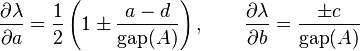 \frac{\part\lambda}{\part a} = \frac{1}{2}\left ( 1 \pm \frac{a - d}{{\rm gap}(A)} \right ),\qquad \frac{\part\lambda}{\part b} =  \frac{\pm c}{{\rm gap}(A)}