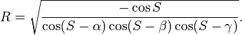 R=\sqrt{\frac {-\cos S}{\cos (S-\alpha) \cos (S-\beta) \cos (S-\gamma)}}.