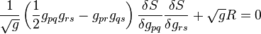 \frac{1}{\sqrt{g}}\left(\frac{1}{2}g_{pq}g_{rs}-g_{pr}g_{qs}\right)\frac{\delta S}{\delta g_{pq}}\frac{\delta S}{\delta g_{rs}} + \sqrt{g}R=0