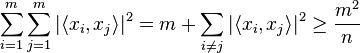 \sum_{i=1}^{m} \sum_{j=1}^m |\langle x_i , x_j \rangle|^2 = m+\sum_{i\neq j} |\langle x_i , x_j \rangle|^2 \geq \frac{m^2}{n}