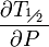 \frac{\partial {{T}_{{}^{1}\!\!\diagup\!\!{}_{2}\;}}}{\partial P}