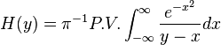  H(y) = \pi^{-1} P.V. \int_{-\infty}^\infty {e^{-x^2} \over y-x} dx 