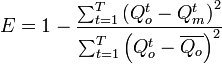 
E=1-\frac
{\sum_{t=1}^T\left(Q_o^t-Q_m^t\right)^2}
{\sum_{t=1}^T\left(Q_o^t-\overline{Q_o}\right)^2}
