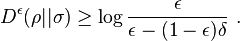 D^{\epsilon}(\rho||\sigma) \geq \log \frac{\epsilon}{\epsilon - (1-\epsilon)\delta} ~.