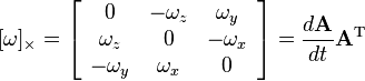 [\mathbf{\omega}]_\times = \left[\begin{array}{ccc} 0 & -\omega_z & \omega_y \\ \omega_z & 0 & -\omega_x \\ -\omega_y & \omega_x & 0 \end{array} \right] = \frac{d\mathbf{A}}{dt}\mathbf{A}^\mathrm{T}