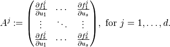 A^j:=
\begin{pmatrix} \frac{\partial f_1^j}{\partial u_1} & \cdots & \frac{\partial f_1^j}{\partial u_s} \\ 
\vdots & \ddots & \vdots \\ 
\frac{\partial f_s^j}{\partial u_1} & \cdots &
\frac{\partial f_s^j}{\partial u_s}
\end{pmatrix}
,\text{ for }j = 1, \ldots, d.