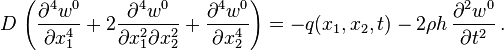 
   D\,\left(\frac{\partial^4 w^0}{\partial x_1^4} + 2\frac{\partial^4 w^0}{\partial x_1^2\partial x_2^2} + \frac{\partial^4 w^0}{\partial x_2^4}\right) = -q(x_1, x_2, t) - 2\rho h\, \frac{\partial^2 w^0}{\partial t^2} \,.
 