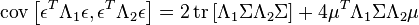 \operatorname{cov}\left[\epsilon^T\Lambda_1\epsilon,\epsilon^T\Lambda_2\epsilon\right]=2\operatorname{tr}\left[\Lambda _1\Sigma\Lambda_2 \Sigma\right] + 4\mu^T\Lambda_1\Sigma\Lambda_2\mu