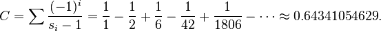 C = \sum\frac{(-1)^i}{s_i-1}=\frac11 - \frac12 + \frac16 - \frac1{42} + \frac1{1806} - \cdots\approx 0.64341054629.