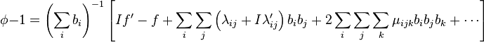 \phi-1=\left(\sum_ib_i\right)^{-1}\left[If'-f + \sum_i\sum_j\left(\lambda_{ij}+I\lambda'_{ij} \right)b_ib_j
+2\sum_i\sum_j\sum_k \mu_{ijk} b_ib_jb_k + \cdots\right]