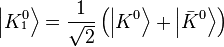 \left| K_{^{1}}^{0} \right\rangle =\frac{1}{\sqrt{2}}\left( \left| {{K}^{0}} \right\rangle +\left| {{{\bar{K}}}^{0}} \right\rangle  \right)