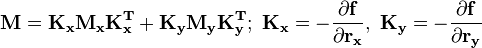 \mathbf{M=K_xM_xK_x^T+K_yM_yK_y^T;\ K_x=-\frac{\partial f}{\partial r_x},\ K_y=-\frac{\partial f}{\partial r_y}}