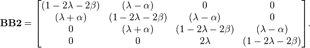 \mathbf{BB2} = \begin{bmatrix}
(1-2\lambda-2\beta) & (\lambda-\alpha) & 0 & 0 \\
(\lambda+\alpha) & (1-2\lambda-2\beta) & (\lambda-\alpha) & 0 \\
0 & (\lambda+\alpha) & (1-2\lambda-2\beta) & (\lambda-\alpha)\\
0 & 0 & 2\lambda & (1-2\lambda-2\beta) \end{bmatrix}.