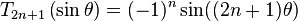  T_{2n+1}\left(\sin\theta\right) = (-1)^n \sin((2n+1)\theta) 