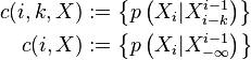 \begin{align}
c(i,k,X) &:= \left \{p \left(X_i|X_{i-k}^{i-1} \right ) \right \} \\
c(i,X) &:= \left \{p \left (X_i|X_{-\infty}^{i-1} \right ) \right \}
\end{align}