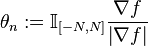 \theta_n:=\mathbb I_{\left[-N,N\right]}\frac{\nabla f}{\left|\nabla f\right|}