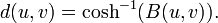 d(u, v) = \cosh^{-1}(B(u, v)).