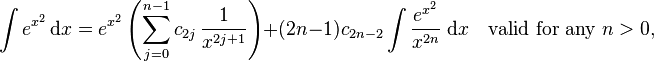 \int e^{x^2}\,\mathrm{d}x = e^{x^2}\left( \sum_{j=0}^{n-1}c_{2j}\,\frac{1}{x^{2j+1}} \right )+(2n-1)c_{2n-2} \int \frac{e^{x^2}}{x^{2n}}\;\mathrm{d}x  \quad \mbox{valid for any } n > 0,  