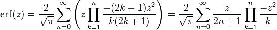 \operatorname{erf}(z)= \frac{2}{\sqrt{\pi}}\sum_{n=0}^\infty\left(z \prod_{k=1}^n {\frac{-(2k-1) z^2}{k (2k+1)}}\right) = \frac{2}{\sqrt{\pi}} \sum_{n=0}^\infty \frac{z}{2n+1} \prod_{k=1}^n \frac{-z^2}{k}