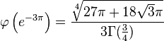 
\varphi\left(e^{-3\pi}\right) = \frac{\sqrt[4]{27\pi+18\sqrt3\pi}}{3\Gamma(\frac{3}{4})}
