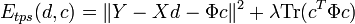 
	E_{tps}(d,c) = \|Y - Xd - \Phi c\|^2 + \lambda \textrm{Tr}(c^T\Phi c)
