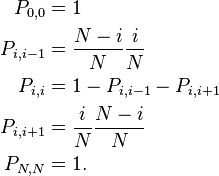 \begin{align}
P_{0,0}&=1\\
P_{i,i-1} &= \frac{N-i}{N} \frac{i}{N}\\
P_{i,i} &= 1- P_{i,i-1} - P_{i,i+1}\\
P_{i,i+1} &= \frac{i}{N} \frac{N-i}{N}\\
P_{N,N}&=1.
\end{align}