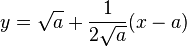 y = \sqrt{a} + \frac{1}{2 \sqrt{a}}(x - a)