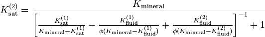  K_\mathrm{sat}^{(2)} = \frac{K_\mathrm{mineral}}{ \left[ {\frac{K_\mathrm{sat}^{(1)}}{K_\mathrm{mineral}-K_\mathrm{sat}^{(1)}}-\frac{K_\mathrm{fluid}^{(1)}}{\phi (K_\mathrm{mineral}-K_\mathrm{fluid}^{(1)})}+\frac{K_\mathrm{fluid}^{(2)}}{\phi (K_\mathrm{mineral}-K_\mathrm{fluid}^{(2)})}} \right]^{-1} + 1} 