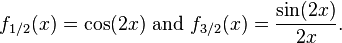 f_{1/2}(x)=\cos(2x)\text{ and }f_{3/2}(x)=\frac{\sin(2x)}{2x}.