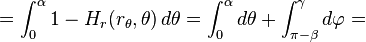  = \int_0^\alpha 1 -H_r(r_\theta,\theta)\,d\theta = \int_0^\alpha d\theta + \int_{\pi-\beta}^\gamma d\varphi = 