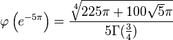 
\varphi\left(e^{-5\pi} \right) =\frac{\sqrt[4]{225\pi+ 100\sqrt5 \pi}}{5\Gamma(\frac{3}{4})}
