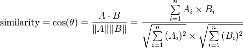 \text{similarity} = \cos(\theta) = {A \cdot B \over \|A\| \|B\|} = \frac{ \sum\limits_{i=1}^{n}{A_i \times B_i} }{ \sqrt{\sum\limits_{i=1}^{n}{(A_i)^2}} \times \sqrt{\sum\limits_{i=1}^{n}{(B_i)^2}} }