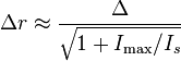 \Delta r \approx \frac{\Delta}{\sqrt{1+I_\max/I_s}}