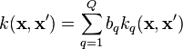 k(\textbf{x},\textbf{x}') = \sum_{q=1}^Q{b_qk_q(\textbf{x},\textbf{x}')}