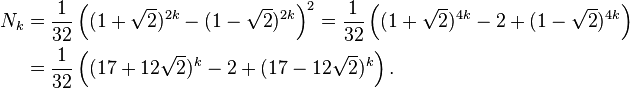 \begin{align} 
N_k &= {1 \over 32} \left( ( 1 + \sqrt{2} )^{2k} - ( 1 - \sqrt{2} )^{2k} \right)^2 = {1 \over 32} \left( ( 1 + \sqrt{2} )^{4k}-2 + ( 1 - \sqrt{2} )^{4k} \right) \\
&= {1 \over 32} \left( ( 17 + 12\sqrt{2} )^k -2 + ( 17 - 12\sqrt{2} )^k \right).
\end{align}