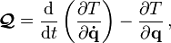 \boldsymbol{\mathcal{Q}} = \frac{\mathrm{d}}{\mathrm{d}t} \left ( \frac {\partial T}{\partial \mathbf{\dot{q}}} \right ) - \frac {\partial T}{\partial \mathbf{q}}\,,