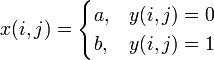 x(i,j) = 
\begin{cases} 
  a,  & y(i,j) = 0 \\
  b,  & y(i,j) = 1 
\end{cases}