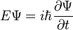  E\Psi = i\hbar\frac{\partial \Psi}{\partial t} \,\!