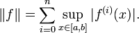 \|f\| = \sum_{i=0}^n \sup_{x\in [a,b]} |f^{(i)}(x)|.