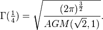 \Gamma(\tfrac14) = \sqrt \frac{(2 \pi)^{\frac{3}{2}}}{AGM(\sqrt 2, 1)}.