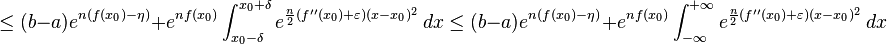 
\le (b-a)e^{n (f(x_0) - \eta)} + e^{n f(x_0)} \int_{x_0-\delta}^{x_0 + \delta} e^{\frac{n}{2} (f''(x_0)+\varepsilon)(x-x_0)^2} \, dx
\le (b-a)e^{n (f(x_0) - \eta)} + e^{n f(x_0)} \int_{-\infty}^{+\infty} e^{\frac{n}{2} (f''(x_0)+\varepsilon)(x-x_0)^2} \, dx
