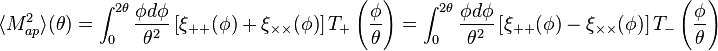 
\langle M_{ap}^2 \rangle (\theta) = \int_0^{2\theta} \frac{\phi d\phi}{\theta^2} 
\left[\xi_{++}(\phi)+\xi_{\times\times}(\phi)\right]  T_+\left(\frac{\phi}{\theta}\right)
= \int_0^{2\theta} \frac{\phi d\phi}{\theta^2} 
\left[\xi_{++}(\phi)-\xi_{\times\times}(\phi)\right]  T_-\left(\frac{\phi}{\theta}\right)
