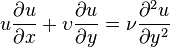  u{\partial u \over \partial x}+\upsilon{\partial u \over \partial y}={\nu}{\partial^2 u\over \partial y^2} 