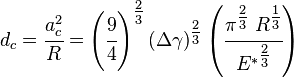 
   d_c = \cfrac{a_c^2}{R} = \left(\cfrac{9}{4}\right)^{\tfrac{2}{3}}(\Delta\gamma)^{\tfrac{2}{3}}\left(\cfrac{\pi^{\tfrac{2}{3}}~R^{\tfrac{1}{3}}}{{E^*}^{\tfrac{2}{3}}}\right)
 