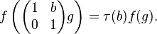 f\left(\begin{pmatrix}1 & b \\ 0 & 1\end{pmatrix}g\right) = \tau(b)f(g). 