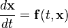 \frac{d\mathbf{x}}{dt} = \mathbf{f}(t,\mathbf{x})